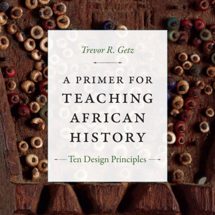 A Primer for Teaching African History: Ten Design Principles