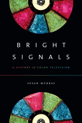 Bright Signals  A History of Color Television