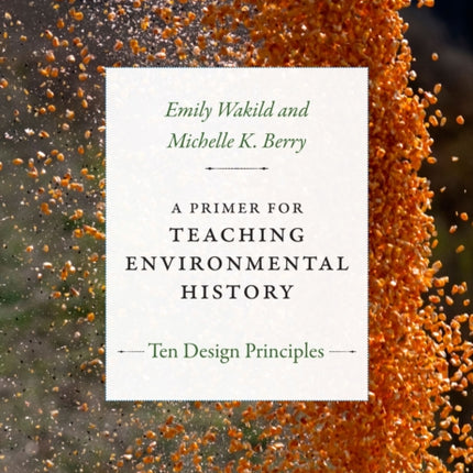 A Primer for Teaching Environmental History: Ten Design Principles