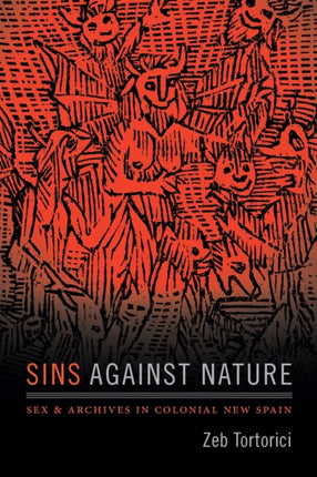 Sins against Nature: Sex and Archives in Colonial New Spain