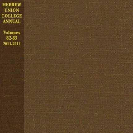 Hebrew Union College Annual: Volumes 82-83, 2011-2012