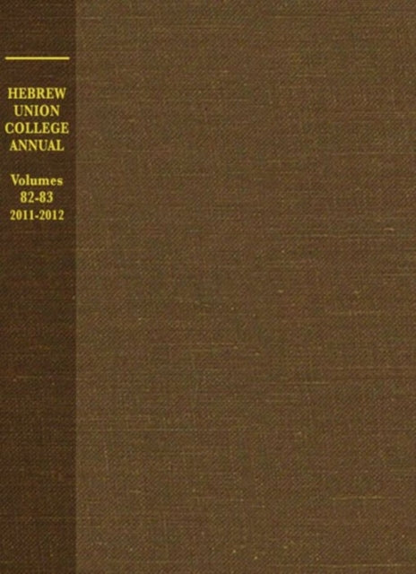 Hebrew Union College Annual: Volumes 82-83, 2011-2012