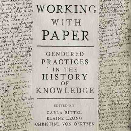 Working with Paper: Gendered Practices in the History of Knowledge