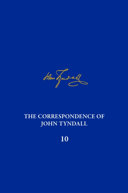 The Correspondence of John Tyndall, Volume 10: The Correspondence, April 1868-September 1870