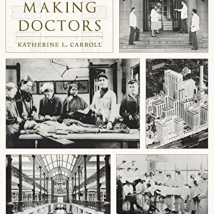 Building Schools, Making Doctors: Architecture and the Coming of Age of American Physicians