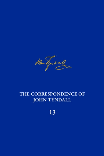 The Correspondence of John Tyndall Volume 13