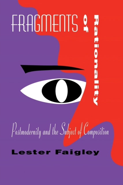 Fragments of Rationality Postmodernity and the Subject of Composition Pittsburgh Series in Composition Literacy and Culture
