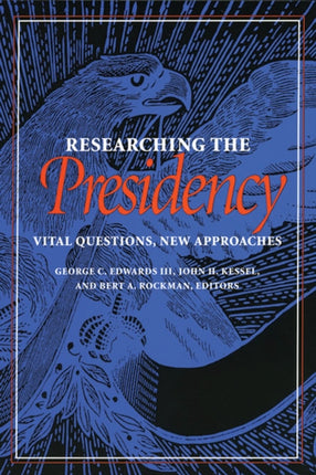 Researching the Presidency Vital Questions New Approaches Pitt Series in Policy  Institutional Studies Pitt Series in Policy and Institutional Studies
