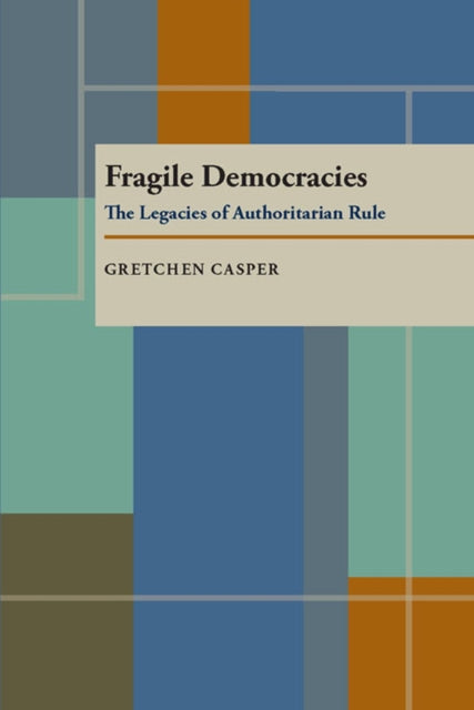 Fragile Democracies The Legacies of Authoritarian Rule Pitt Series in Policy  Institutional Studies