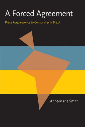 Forced Agreement A Press Acquiescence to Censorship in Brazil Pitt Latin American Series