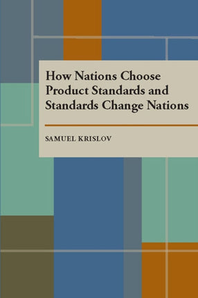 How Nations Choose Product Standards and Standards Change Nations Pitt Series in Policy  Institutional Studies