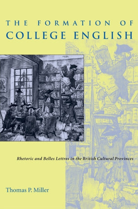 The Formation of College English Rhetoric and Belles Lettres in the British Cultural Provinces Pittsburgh Series in Composition Literacy and Culture