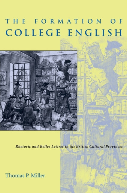 The Formation of College English Rhetoric and Belles Lettres in the British Cultural Provinces Pittsburgh Series in Composition Literacy and Culture