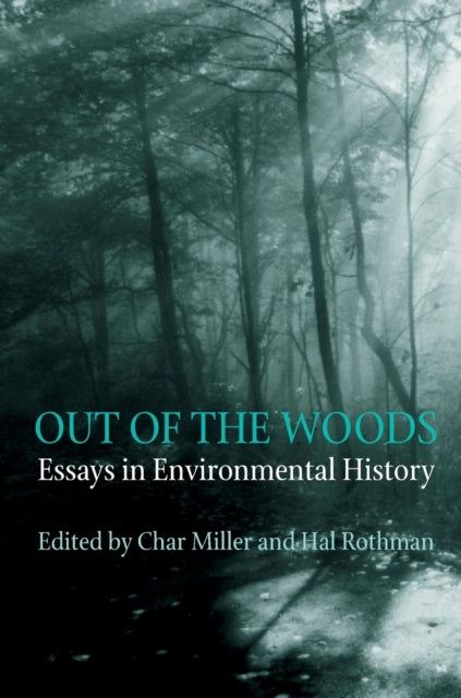 Out Of The Woods Essays in Environmental History
