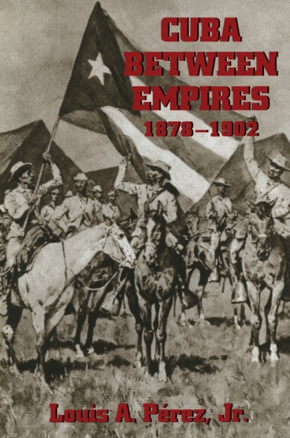 Cuba Between Empires 18781902 Pitt Latin American Series