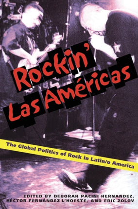 Rockin Las Americas The Global Politics Of Rock In Latino America Illuminations
