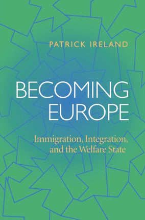 Becoming Europe Immigration Integration And The Welfare State