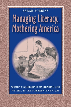Managing Literacy Mothering America Womens Narratives On Reading And Writing Composition Literacy and Culture