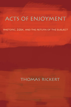 Acts of Enjoyment Rhetoric Zizek and the Return of the Subject Composition Literacy and Culture