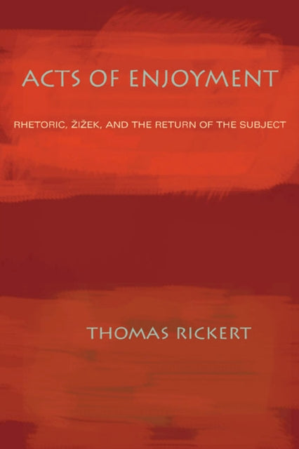Acts of Enjoyment Rhetoric Zizek and the Return of the Subject Composition Literacy and Culture