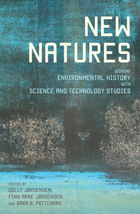 New Natures Joining Environmental History with Science and Technology Studies
