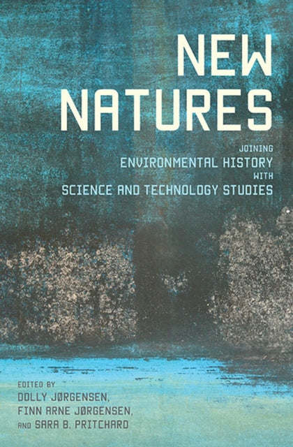New Natures Joining Environmental History with Science and Technology Studies
