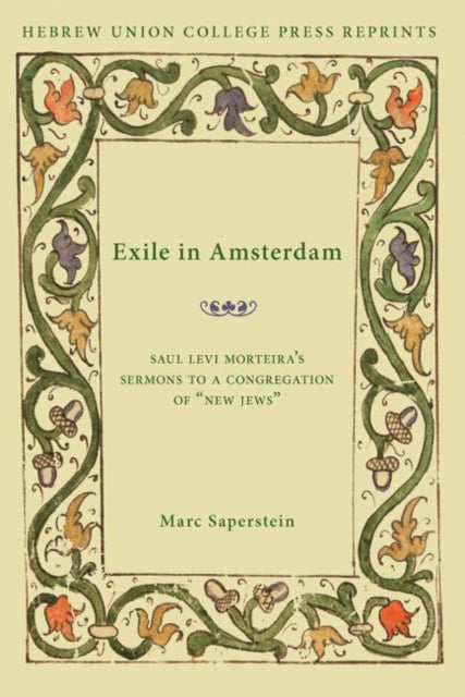 Exile in Amsterdam: Saul Levi Morteira's Sermons to a Congregation of “New Jews”