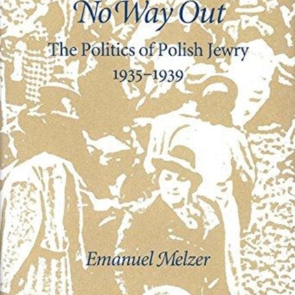 No Way Out: The Politics of Polish Jewry 1935-1939