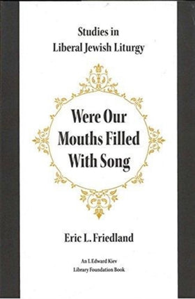 Were Our Mouths Filled with Song: Studies in Liberal Jewish Liturgy