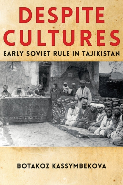 Despite Cultures Early Soviet Rule in Tajikistan Central Eurasia in Context
