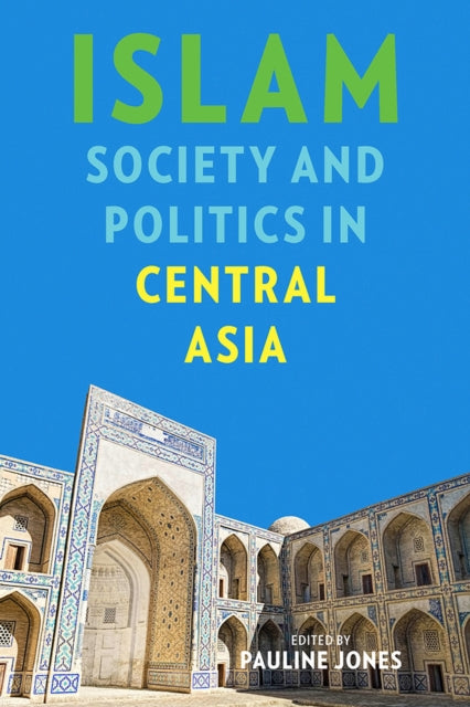 Islam Society and Politics in Central Asia Central Eurasia in Context