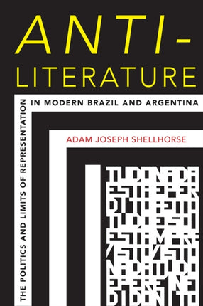 AntiLiterature The Politics and Limits of Representation in Modern Brazil and Argentina Illuminations