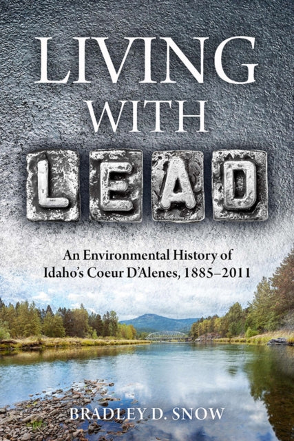 Living with Lead An Environmental History of Idahos Coeur DAlenes 18852011 Intersections