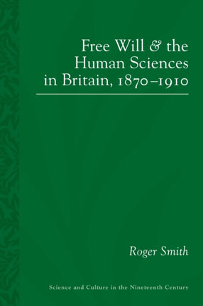 Free Will and the Human Sciences in Britain 18701910