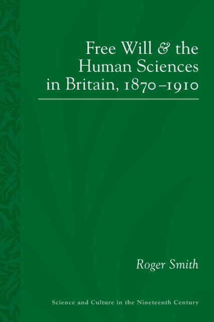 Free Will and the Human Sciences in Britain 18701910
