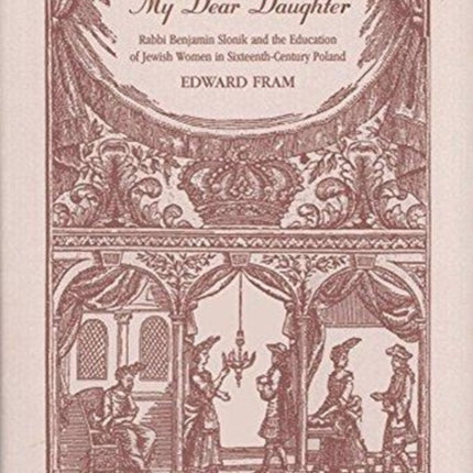 My Dear Daughter: Rabbi Benjamin Slonik and the Education of Jewish Women in Sixteenth-Century Poland