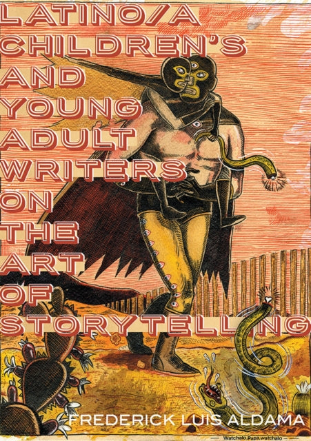 Latinoa Childrens and Young Adult Writers on the Art of Storytelling