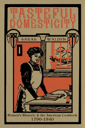 Tasteful Domesticity Womens Rhetoric and the American Cookbook 17901940 Composition Literacy and Culture