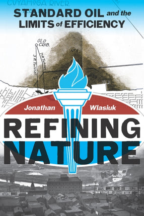 Refining Nature Standard Oil and the limits of Efficiency History of the Urban Environment