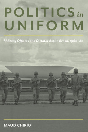 Politics in Uniform Military Officers and Dictatorship in Brazil 196080 Pitt Latin American Series