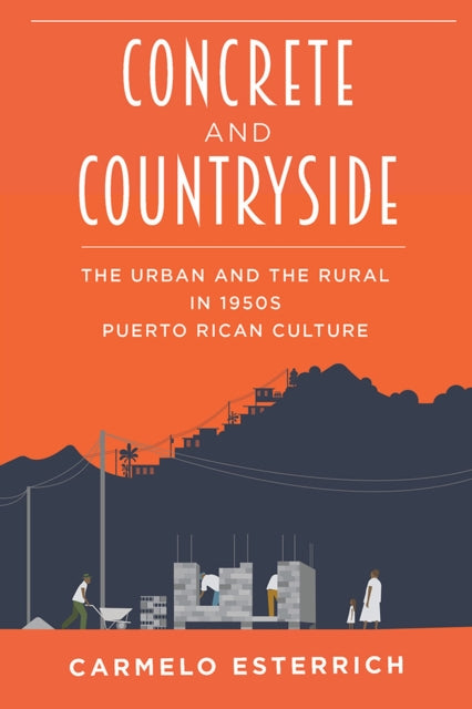 Concrete and Countryside The Urban and the Rural in 1950s Puerto Rican Culture Illuminations