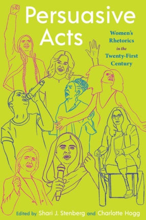 Persuasive Acts: Women’s Rhetorics in the Twenty-First Century