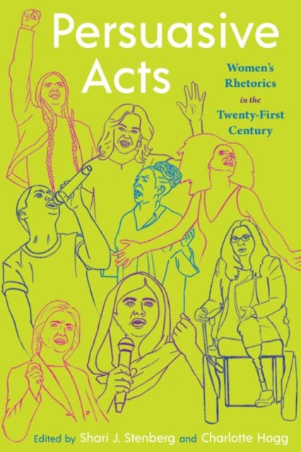 Persuasive Acts: Women’s Rhetorics in the Twenty-First Century