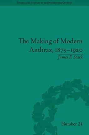 The Making of Modern Anthrax 18751920
