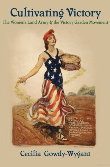Cultivating Victory The Womens Land Army and the Victory Garden Movement