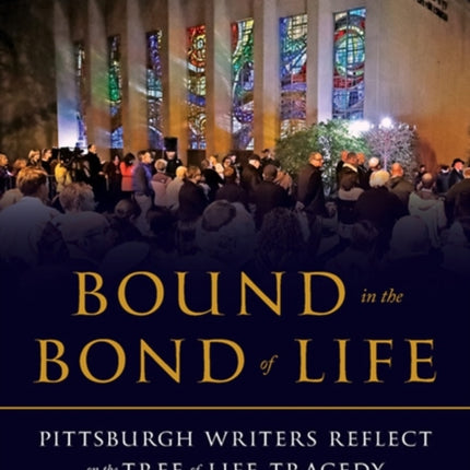 Bound in the Bond of Life: Pittsburgh Writers Reflect on the Tree of Life Tragedy