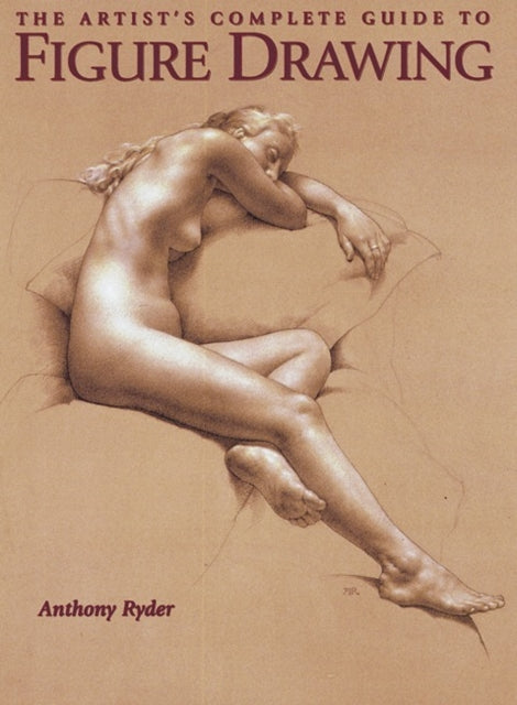 Artist′s Complete Guide to Figure Drawing, The