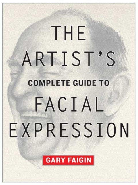 Artist′s Complete Guide to Facial Expression, The