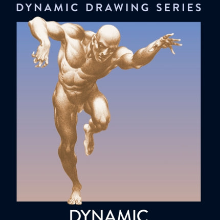 Dynamic Figure Drawing: A New Approach to Drawing the Moving Figure in Deep Space and Foreshortening