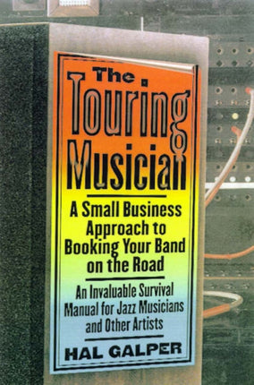 The Touring Musician A SmallBusiness Approach to Booking Your Band on the Road